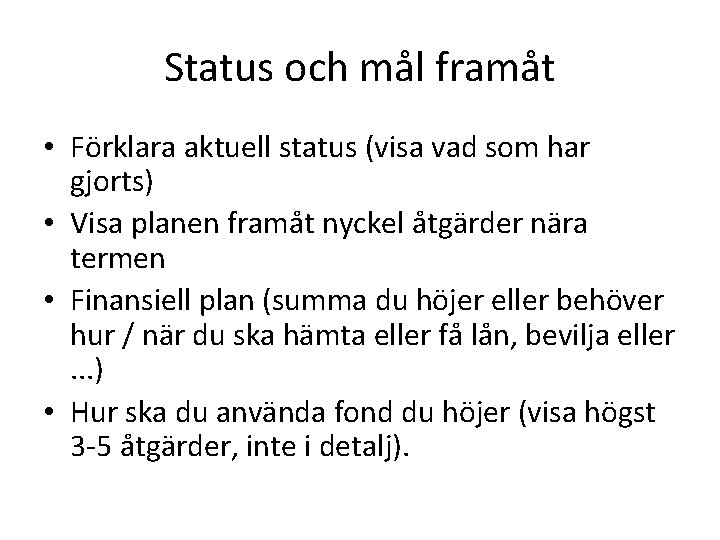 Status och mål framåt • Förklara aktuell status (visa vad som har gjorts) •