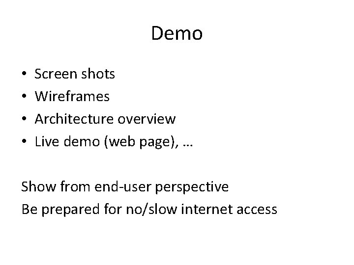 Demo • • Screen shots Wireframes Architecture overview Live demo (web page), … Show