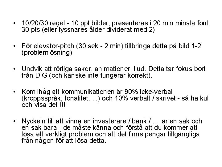 • 10/20/30 regel - 10 ppt bilder, presenteras i 20 minsta font 30 • 10/20/30 regel - 10 ppt bilder, presenteras i 20 minsta font 30
