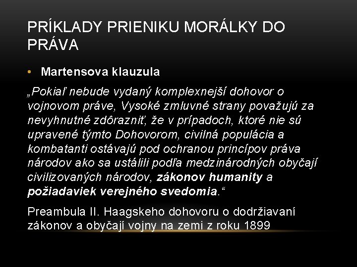 PRÍKLADY PRIENIKU MORÁLKY DO PRÁVA • Martensova klauzula „Pokiaľ nebude vydaný komplexnejší dohovor o PRÍKLADY PRIENIKU MORÁLKY DO PRÁVA • Martensova klauzula „Pokiaľ nebude vydaný komplexnejší dohovor o