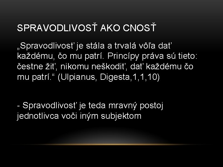 SPRAVODLIVOSŤ AKO CNOSŤ „Spravodlivosť je stála a trvalá vôľa dať každému, čo mu patrí. SPRAVODLIVOSŤ AKO CNOSŤ „Spravodlivosť je stála a trvalá vôľa dať každému, čo mu patrí.