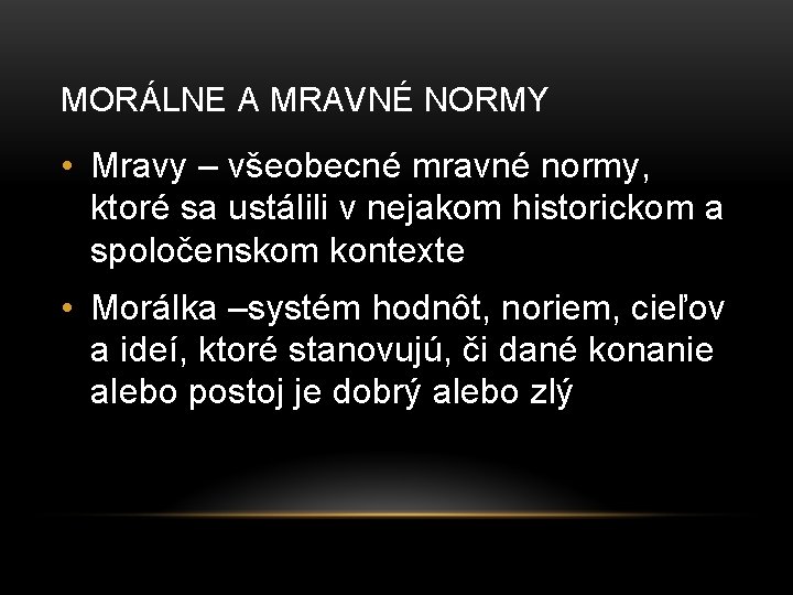 MORÁLNE A MRAVNÉ NORMY • Mravy – všeobecné mravné normy, ktoré sa ustálili v MORÁLNE A MRAVNÉ NORMY • Mravy – všeobecné mravné normy, ktoré sa ustálili v