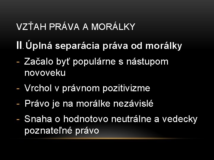 VZŤAH PRÁVA A MORÁLKY II. Úplná separácia práva od morálky - Začalo byť populárne VZŤAH PRÁVA A MORÁLKY II. Úplná separácia práva od morálky - Začalo byť populárne