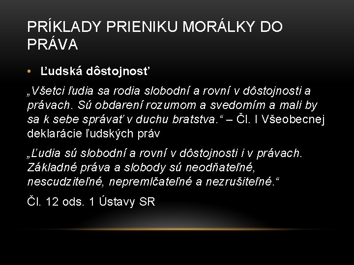 PRÍKLADY PRIENIKU MORÁLKY DO PRÁVA • Ľudská dôstojnosť „Všetci ľudia sa rodia slobodní a PRÍKLADY PRIENIKU MORÁLKY DO PRÁVA • Ľudská dôstojnosť „Všetci ľudia sa rodia slobodní a