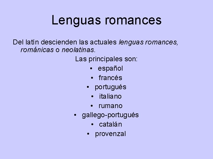 Lenguas romances Del latín descienden las actuales lenguas romances, románicas o neolatinas. Las principales