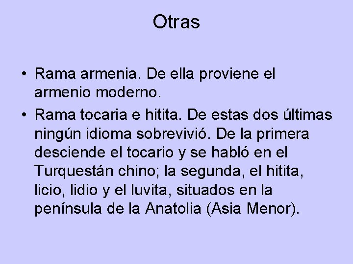 Otras • Rama armenia. De ella proviene el armenio moderno. • Rama tocaria e Otras • Rama armenia. De ella proviene el armenio moderno. • Rama tocaria e