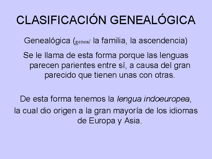 CLASIFICACIÓN GENEALÓGICA Genealógica (genea/ la familia, la ascendencia) Se le llama de esta forma CLASIFICACIÓN GENEALÓGICA Genealógica (genea/ la familia, la ascendencia) Se le llama de esta forma