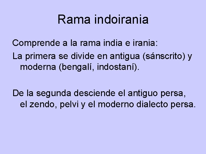 Rama indoirania Comprende a la rama india e irania: La primera se divide en