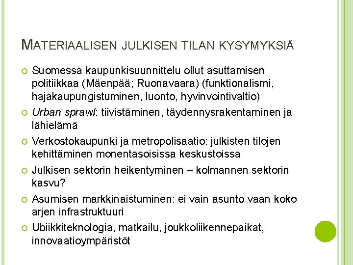 MATERIAALISEN JULKISEN TILAN KYSYMYKSIÄ Suomessa kaupunkisuunnittelu ollut asuttamisen politiikkaa (Mäenpää; Ruonavaara) (funktionalismi, hajakaupungistuminen, luonto,