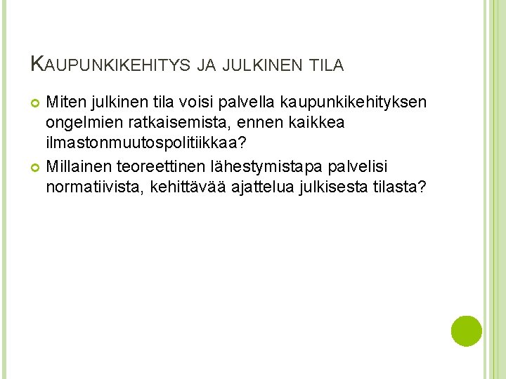 KAUPUNKIKEHITYS JA JULKINEN TILA Miten julkinen tila voisi palvella kaupunkikehityksen ongelmien ratkaisemista, ennen kaikkea