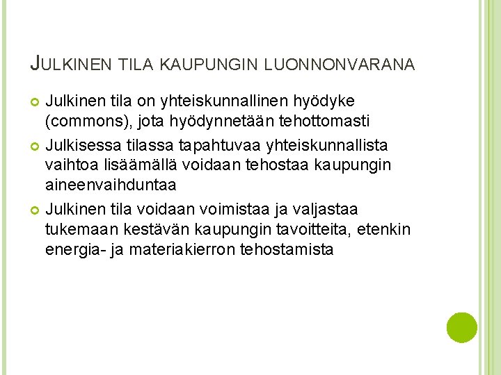 JULKINEN TILA KAUPUNGIN LUONNONVARANA Julkinen tila on yhteiskunnallinen hyödyke (commons), jota hyödynnetään tehottomasti Julkisessa