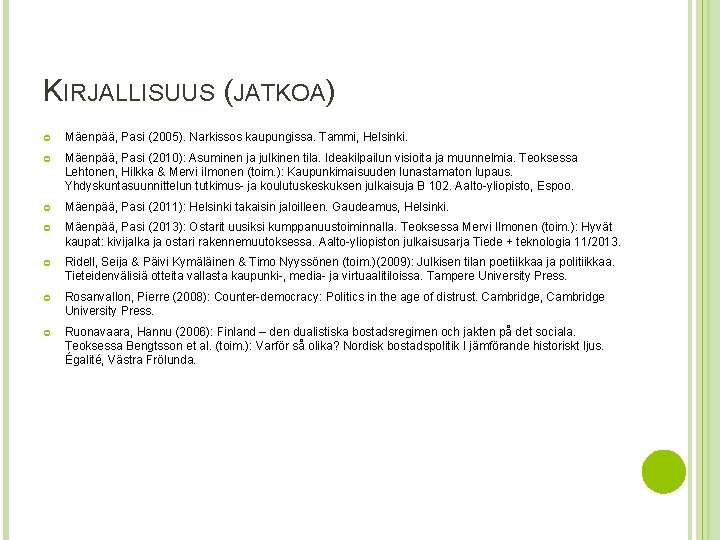 KIRJALLISUUS (JATKOA) Mäenpää, Pasi (2005). Narkissos kaupungissa. Tammi, Helsinki. Mäenpää, Pasi (2010): Asuminen ja KIRJALLISUUS (JATKOA) Mäenpää, Pasi (2005). Narkissos kaupungissa. Tammi, Helsinki. Mäenpää, Pasi (2010): Asuminen ja
