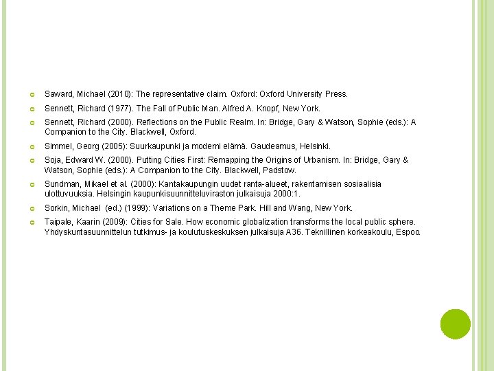  Saward, Michael (2010): The representative claim. Oxford: Oxford University Press. Sennett, Richard (1977).