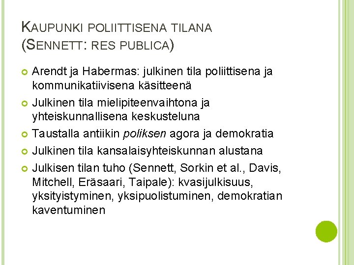 KAUPUNKI POLIITTISENA TILANA (SENNETT: RES PUBLICA) Arendt ja Habermas: julkinen tila poliittisena ja kommunikatiivisena