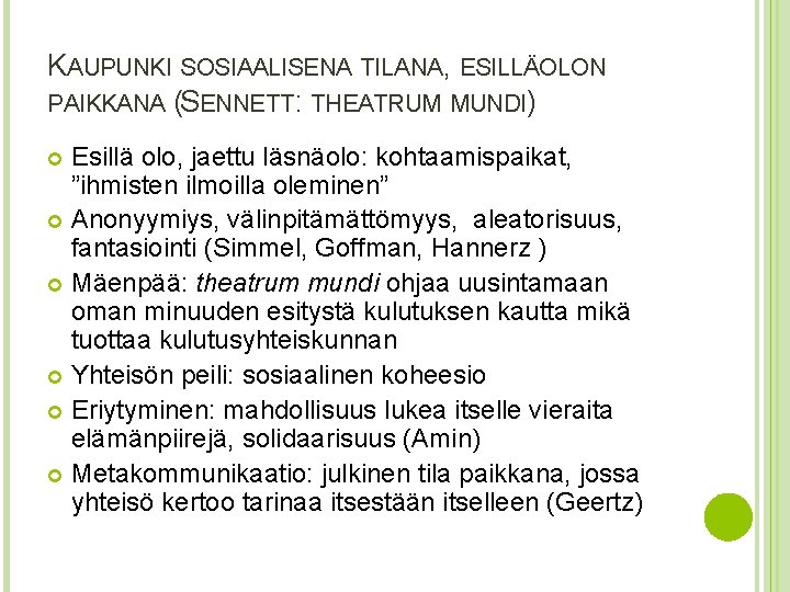 KAUPUNKI SOSIAALISENA TILANA, ESILLÄOLON PAIKKANA (SENNETT: THEATRUM MUNDI) Esillä olo, jaettu läsnäolo: kohtaamispaikat, ”ihmisten