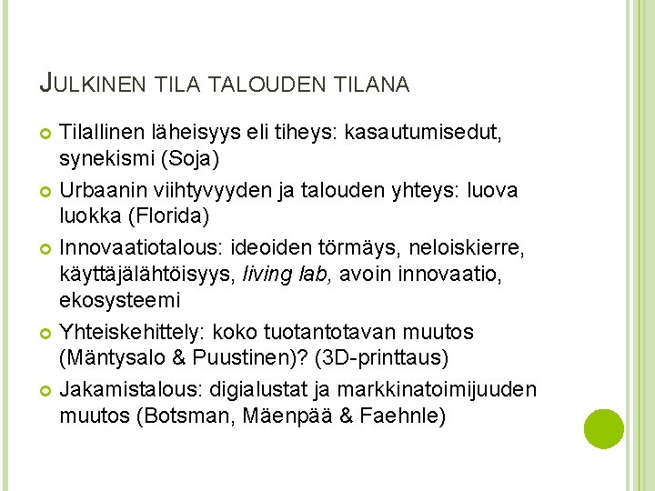 JULKINEN TILA TALOUDEN TILANA Tilallinen läheisyys eli tiheys: kasautumisedut, synekismi (Soja) Urbaanin viihtyvyyden ja