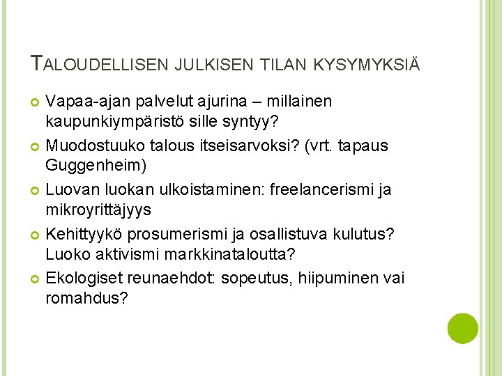 TALOUDELLISEN JULKISEN TILAN KYSYMYKSIÄ Vapaa-ajan palvelut ajurina – millainen kaupunkiympäristö sille syntyy? Muodostuuko talous TALOUDELLISEN JULKISEN TILAN KYSYMYKSIÄ Vapaa-ajan palvelut ajurina – millainen kaupunkiympäristö sille syntyy? Muodostuuko talous