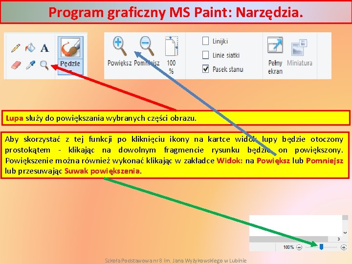 Program graficzny MS Paint: Narzędzia. Lupa służy do powiększania wybranych części obrazu. Aby skorzystać