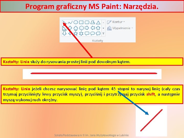 Program graficzny MS Paint: Narzędzia. Kształty: Linia służy do rysowania prostej linii pod dowolnym