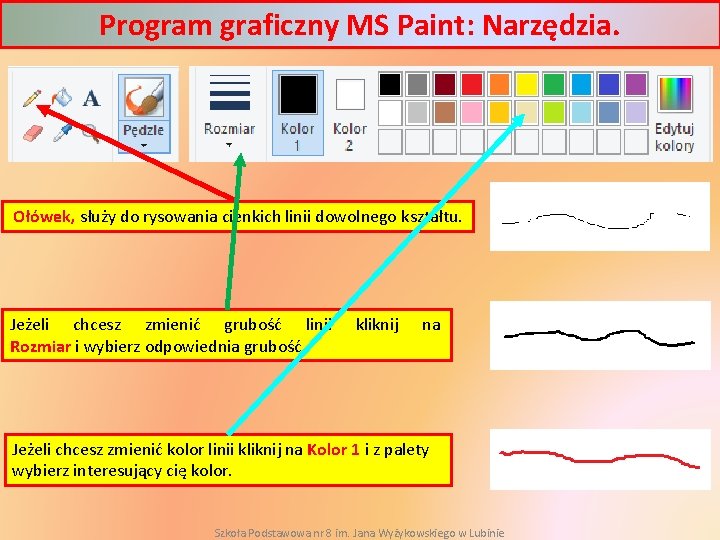 Program graficzny MS Paint: Narzędzia. Ołówek, służy do rysowania cienkich linii dowolnego kształtu. Jeżeli