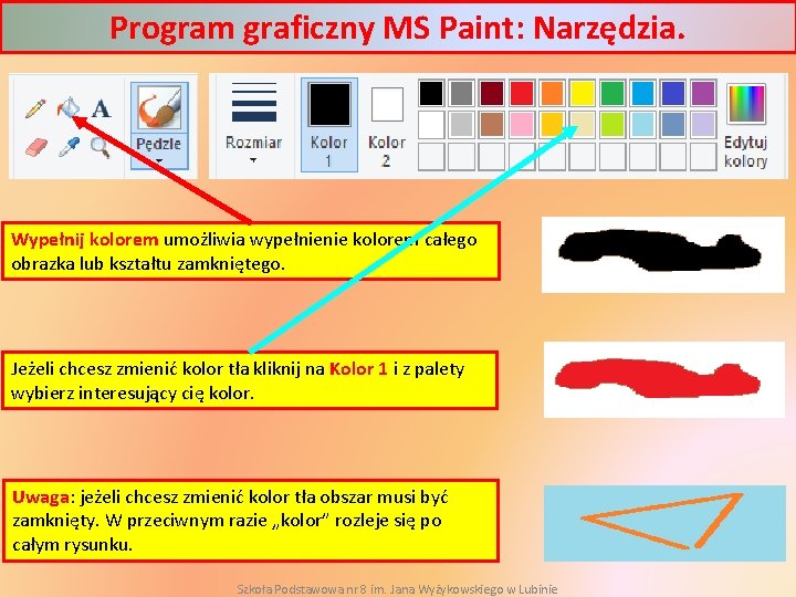 Program graficzny MS Paint: Narzędzia. Wypełnij kolorem umożliwia wypełnienie kolorem całego obrazka lub kształtu