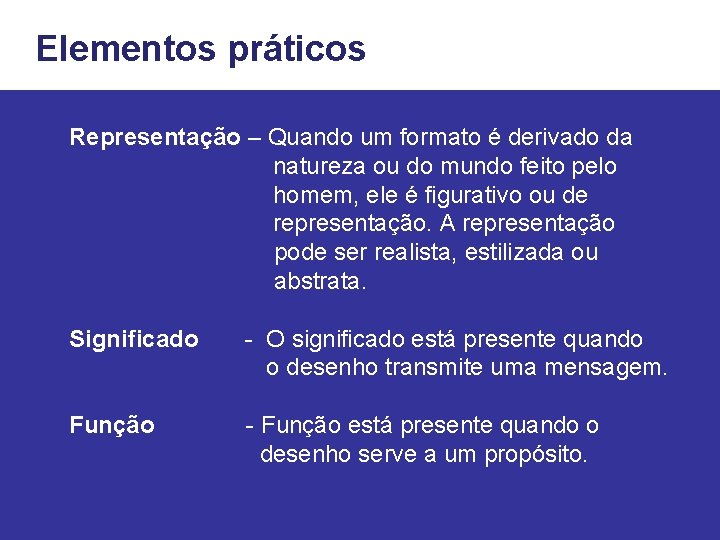 Elementos práticos Representação – Quando um formato é derivado da natureza ou do mundo