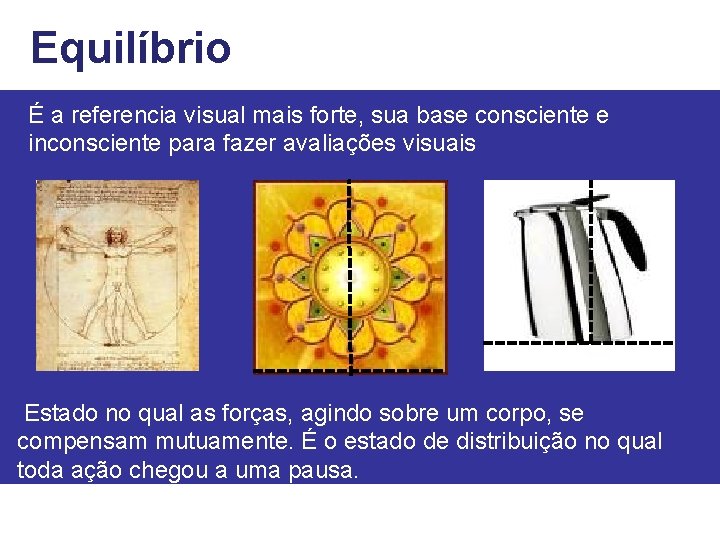 Equilíbrio É a referencia visual mais forte, sua base consciente e inconsciente para fazer