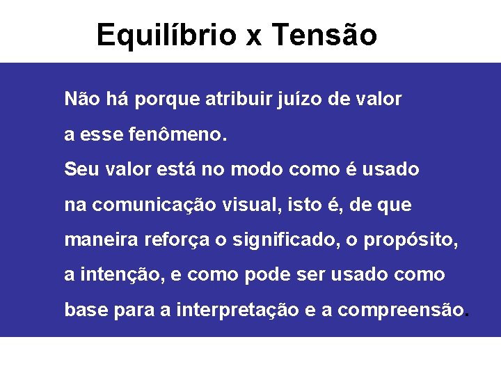 Equilíbrio x Tensão Não há porque atribuir juízo de valor a esse fenômeno. Seu