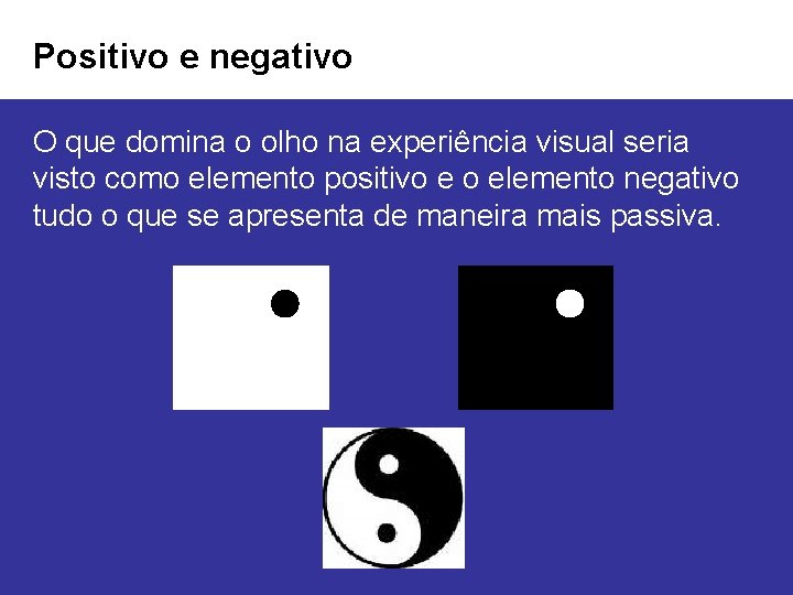 Positivo e negativo O que domina o olho na experiência visual seria visto como