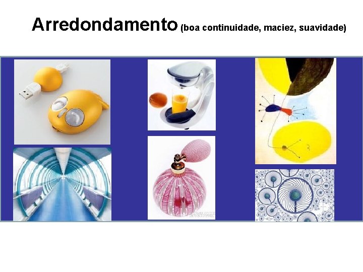 Arredondamento (boa continuidade, maciez, suavidade) 