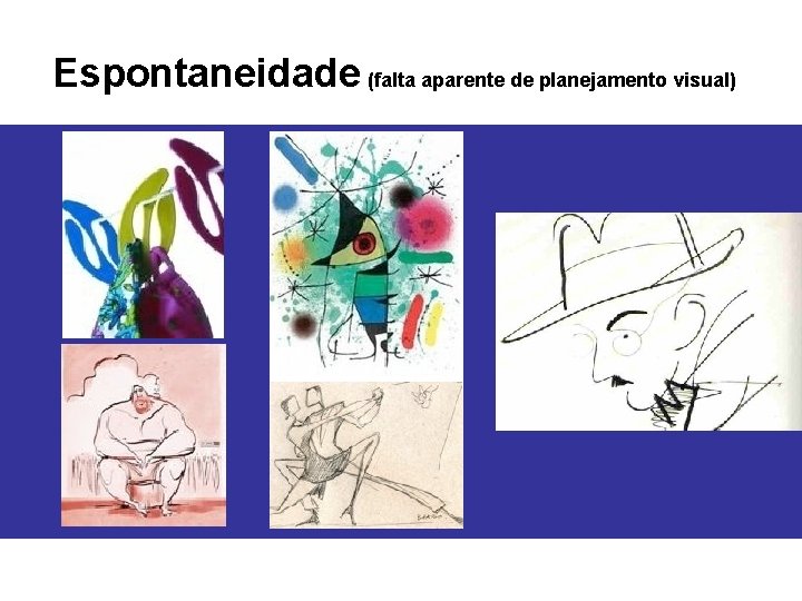 Espontaneidade (falta aparente de planejamento visual) 