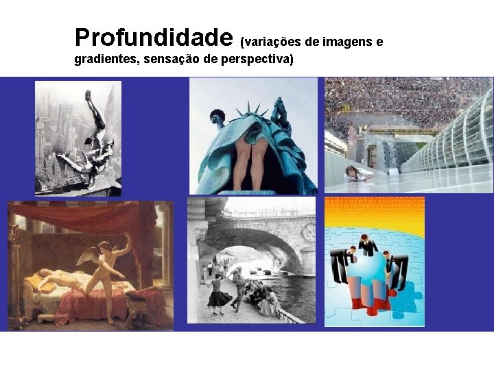 Profundidade (variações de imagens e gradientes, sensação de perspectiva) 