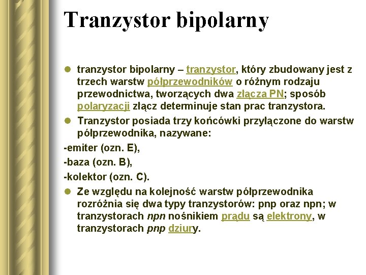 Tranzystor bipolarny l tranzystor bipolarny – tranzystor, który zbudowany jest z trzech warstw półprzewodników