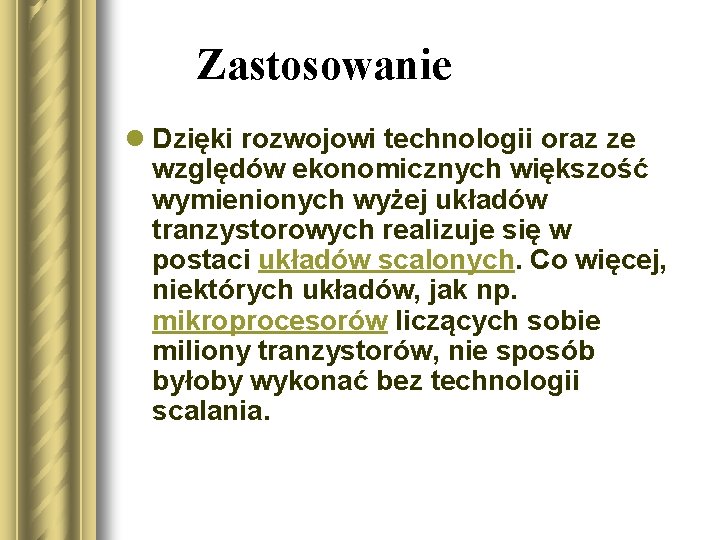 Zastosowanie l Dzięki rozwojowi technologii oraz ze względów ekonomicznych większość wymienionych wyżej układów tranzystorowych