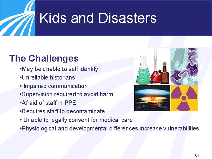 Kids and Disasters The Challenges • May be unable to self identify • Unreliable