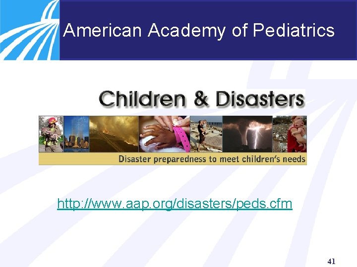 American Academy of Pediatrics http: //www. aap. org/disasters/peds. cfm 41 