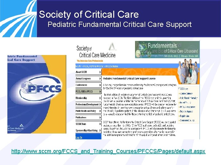 Society of Critical Care Pediatric Fundamental Critical Care Support http: //www. sccm. org/FCCS_and_Training_Courses/PFCCS/Pages/default. aspx