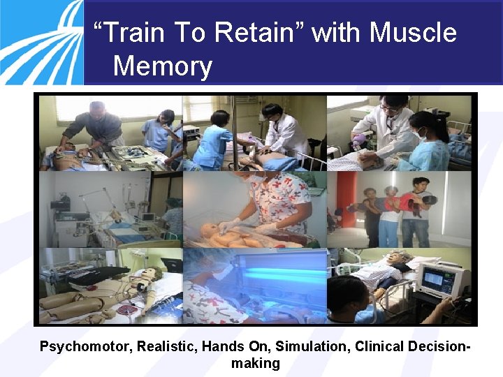 “Train To Retain” with Muscle Memory Psychomotor, Realistic, Hands On, Simulation, Clinical Decisionmaking 