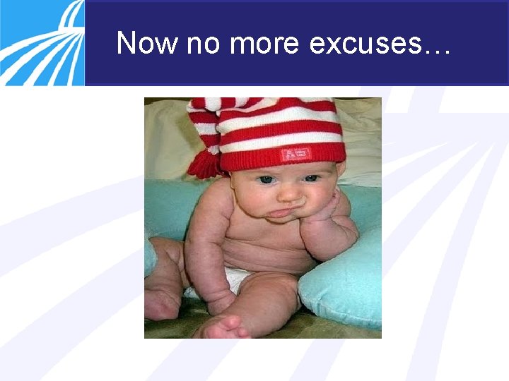 Now no more excuses… 