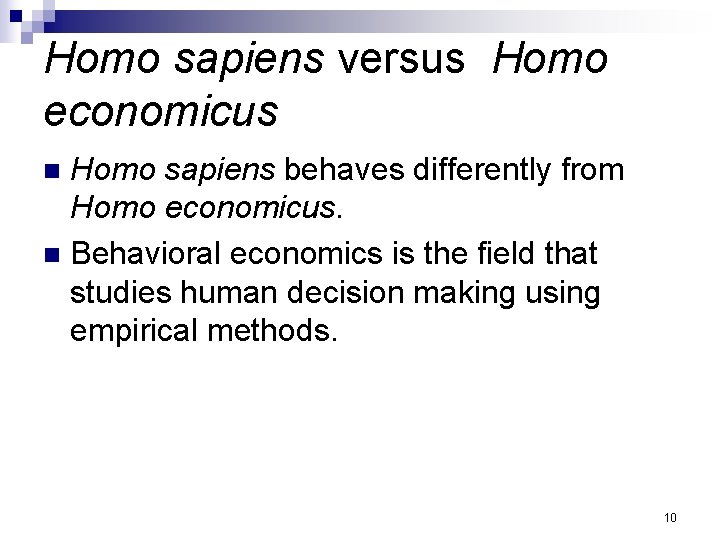 Homo sapiens versus Homo economicus Homo sapiens behaves differently from Homo economicus. n Behavioral