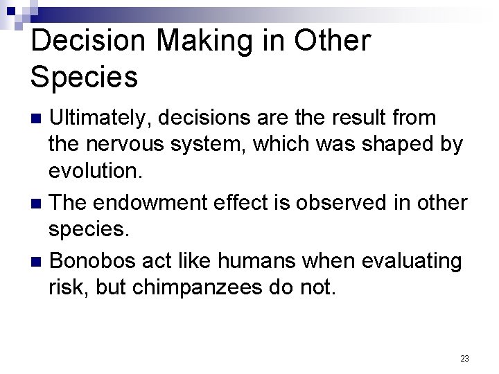 Decision Making in Other Species Ultimately, decisions are the result from the nervous system,