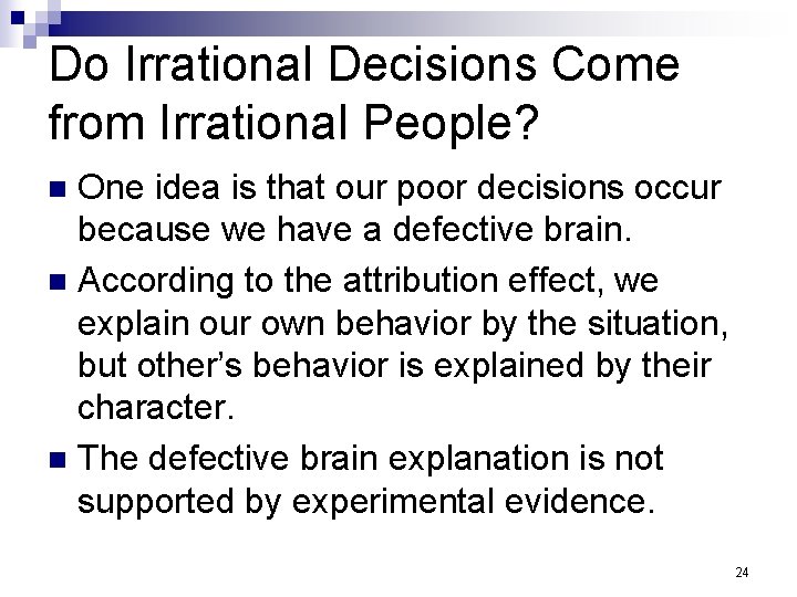 Do Irrational Decisions Come from Irrational People? One idea is that our poor decisions