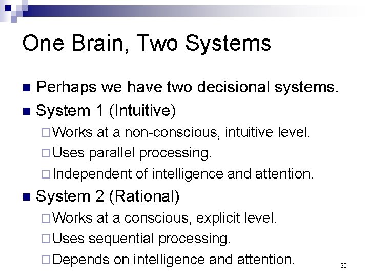 One Brain, Two Systems Perhaps we have two decisional systems. n System 1 (Intuitive)
