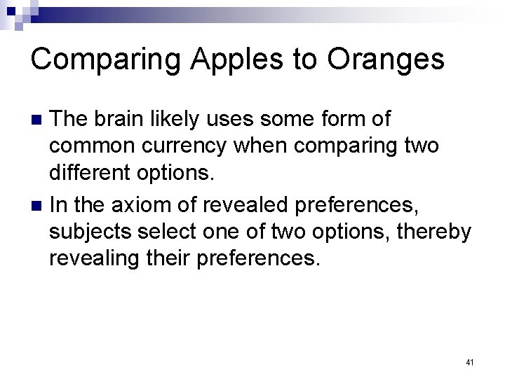 Comparing Apples to Oranges The brain likely uses some form of common currency when