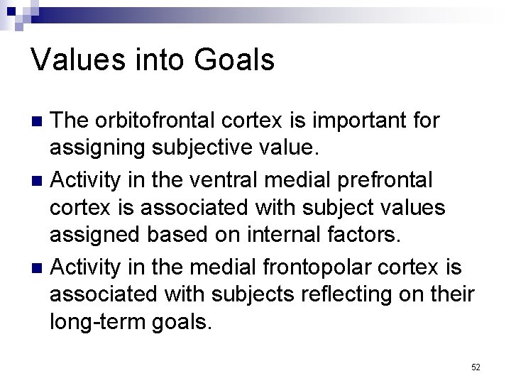 Values into Goals The orbitofrontal cortex is important for assigning subjective value. n Activity