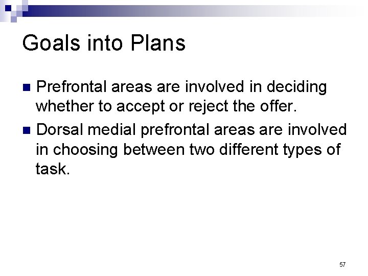 Goals into Plans Prefrontal areas are involved in deciding whether to accept or reject