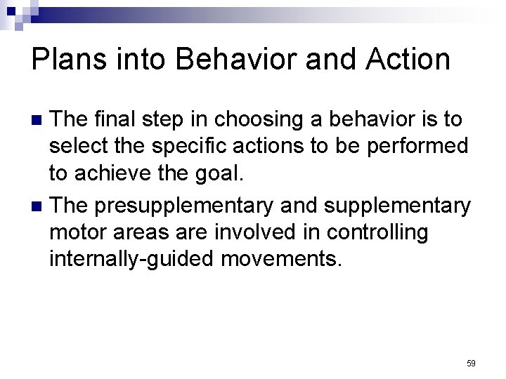 Plans into Behavior and Action The final step in choosing a behavior is to