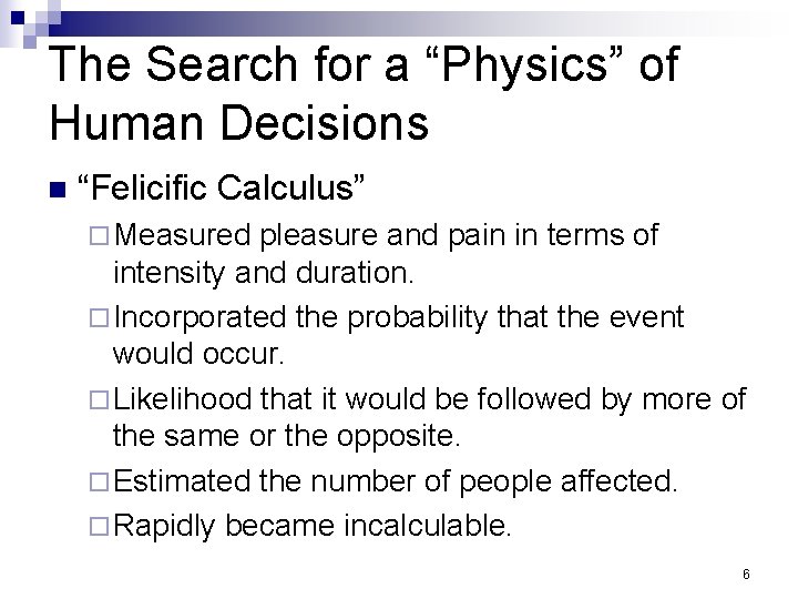 The Search for a “Physics” of Human Decisions n “Felicific Calculus” ¨ Measured pleasure