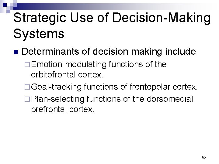 Strategic Use of Decision-Making Systems n Determinants of decision making include ¨ Emotion-modulating functions