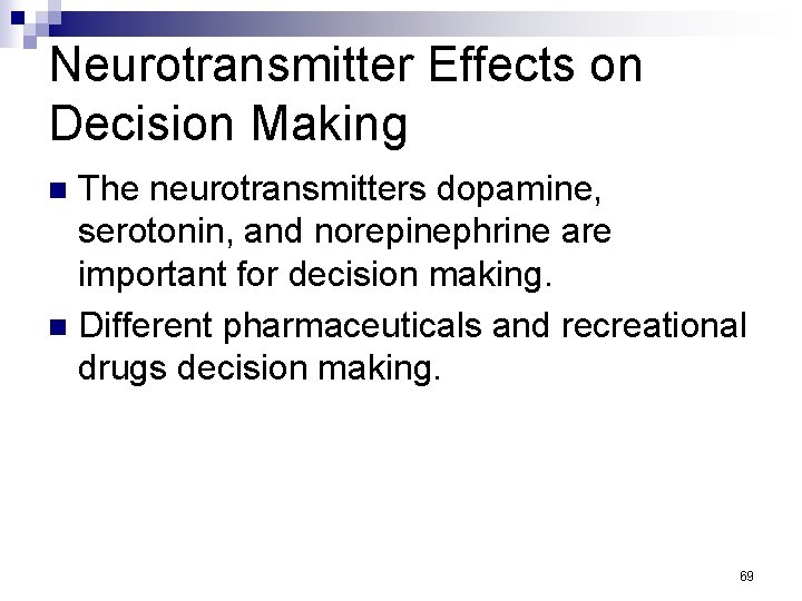 Neurotransmitter Effects on Decision Making The neurotransmitters dopamine, serotonin, and norepinephrine are important for